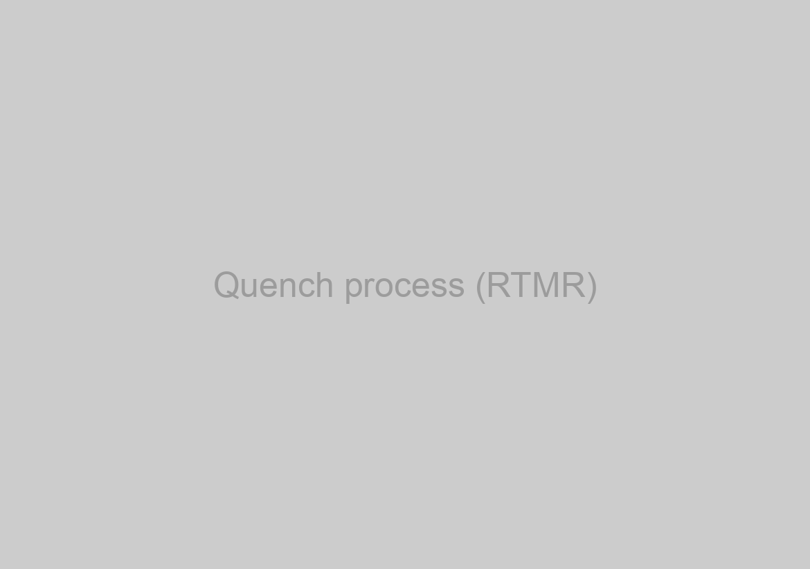 Quench process (RTMR)